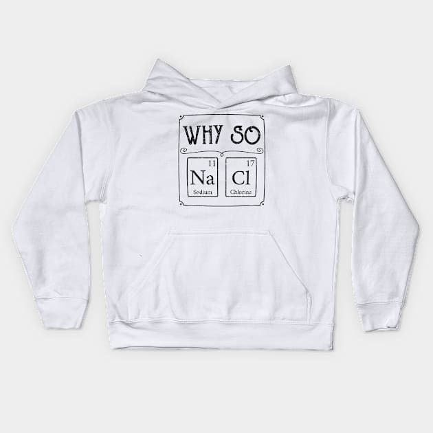 Why so salty Na Cl element Funny gamer gaming gift Kids Hoodie by MrTeee